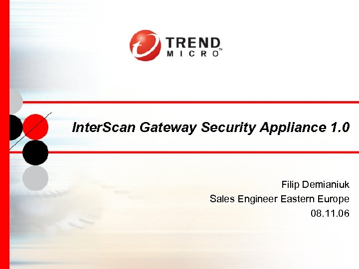Inter. Scan Gateway Security Appliance 1. 0 Filip Demianiuk Sales Engineer Eastern Europe 08.