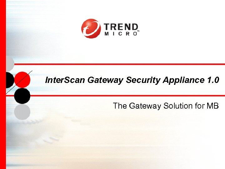 Inter. Scan Gateway Security Appliance 1. 0 The Gateway Solution for MB 
