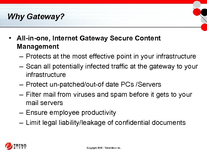 Why Gateway? • All-in-one, Internet Gateway Secure Content Management – Protects at the most