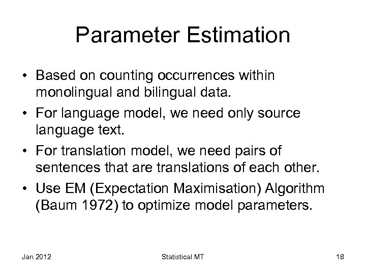 Parameter Estimation • Based on counting occurrences within monolingual and bilingual data. • For