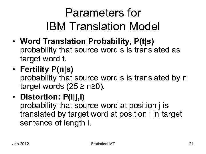 Parameters for IBM Translation Model • Word Translation Probability, P(t|s) probability that source word