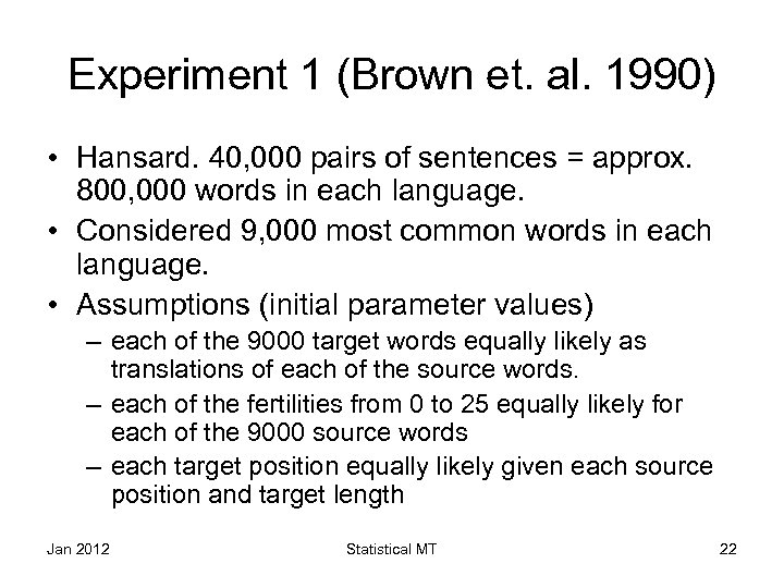 Experiment 1 (Brown et. al. 1990) • Hansard. 40, 000 pairs of sentences =