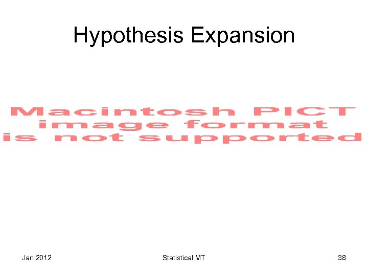 Hypothesis Expansion Jan 2012 Statistical MT 38 