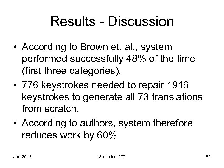 Results - Discussion • According to Brown et. al. , system performed successfully 48%