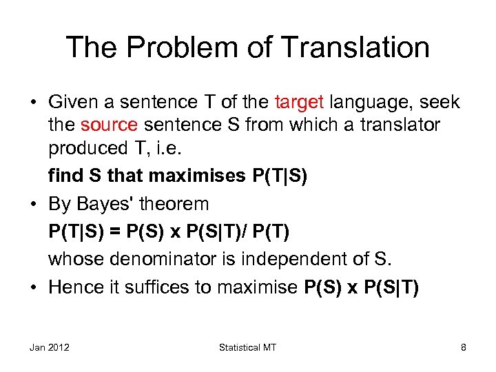 The Problem of Translation • Given a sentence T of the target language, seek