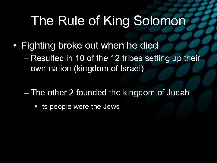The Rule of King Solomon • Fighting broke out when he died – Resulted