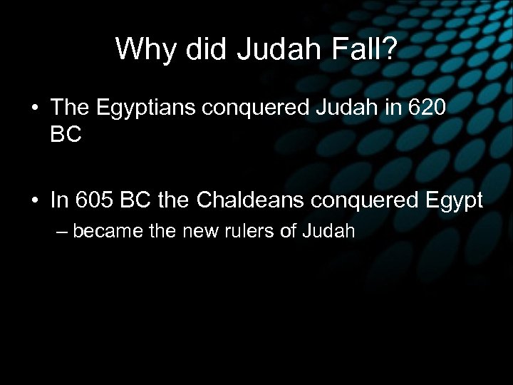 Why did Judah Fall? • The Egyptians conquered Judah in 620 BC • In
