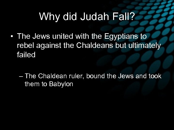 Why did Judah Fall? • The Jews united with the Egyptians to rebel against