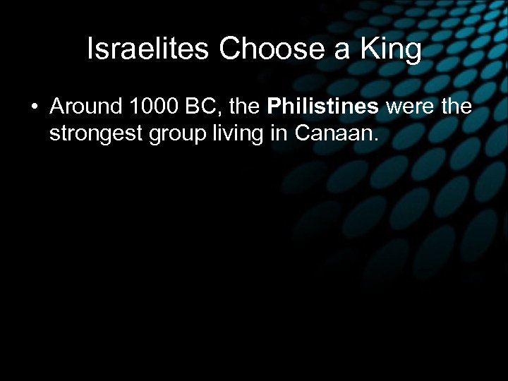 Israelites Choose a King • Around 1000 BC, the Philistines were the strongest group