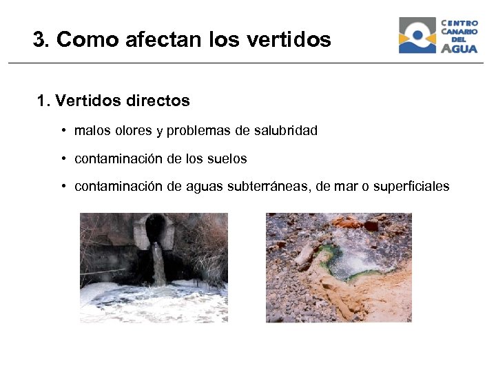 3. Como afectan los vertidos 1. Vertidos directos • malos olores y problemas de