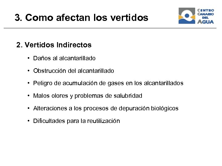 3. Como afectan los vertidos 2. Vertidos Indirectos • Daños al alcantarillado • Obstrucción