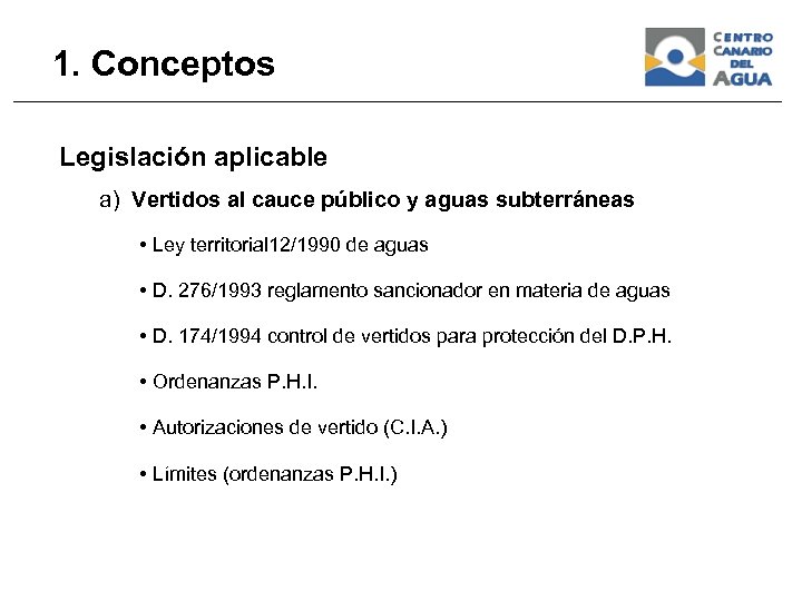 1. Conceptos Legislación aplicable a) Vertidos al cauce público y aguas subterráneas • Ley