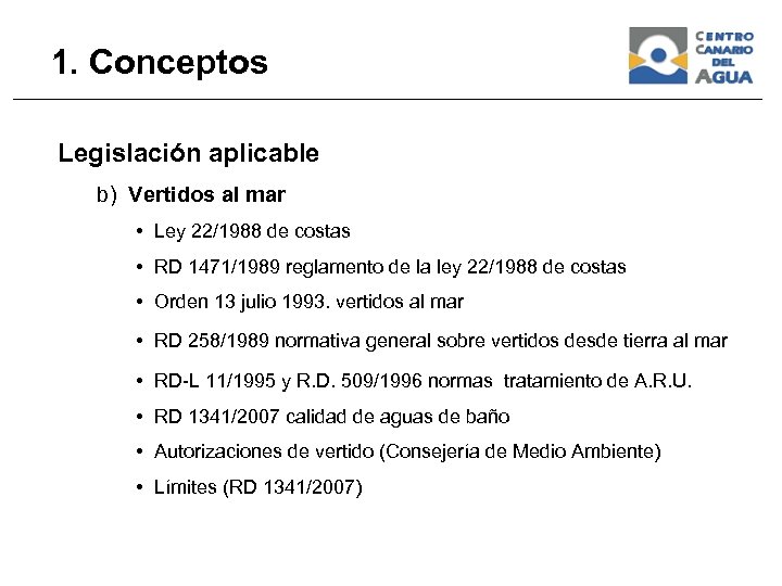 1. Conceptos Legislación aplicable b) Vertidos al mar • Ley 22/1988 de costas •