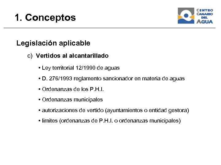1. Conceptos Legislación aplicable c) Vertidos al alcantarillado • Ley territorial 12/1990 de aguas