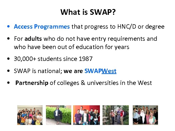 What is SWAP? • Access Programmes that progress to HNC/D or degree • For