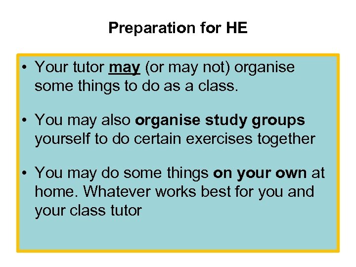 Preparation for HE • Your tutor may (or may not) organise some things to