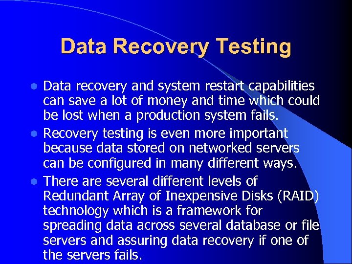 Data Recovery Testing Data recovery and system restart capabilities can save a lot of