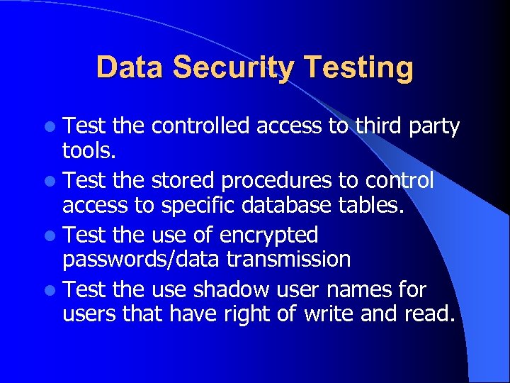 Data Security Testing l Test the controlled access to third party tools. l Test