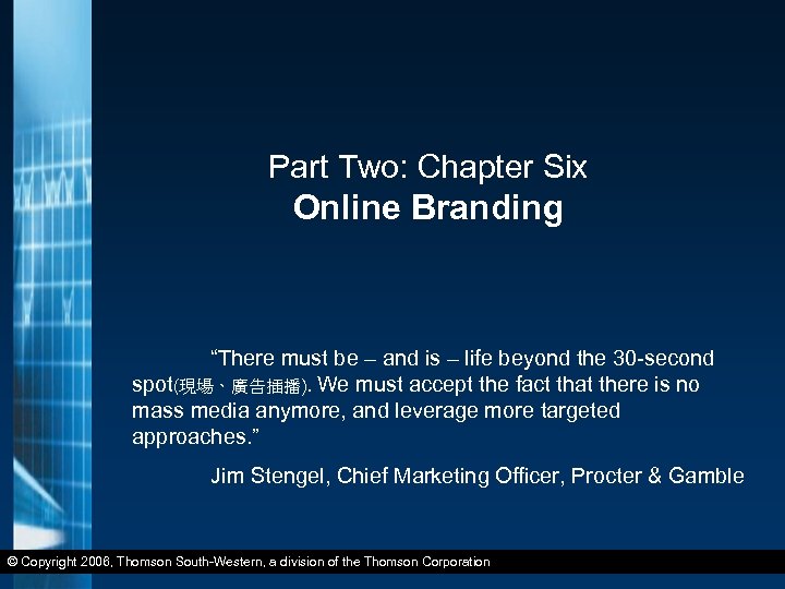 Part Two: Chapter Six Online Branding “There must be – and is – life