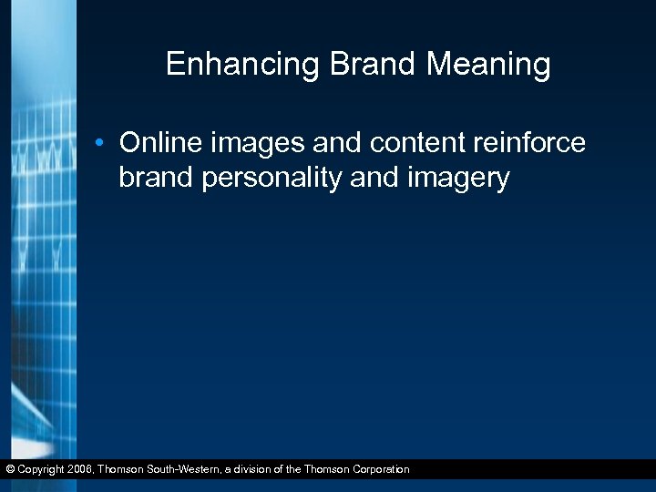 Enhancing Brand Meaning • Online images and content reinforce brand personality and imagery ©