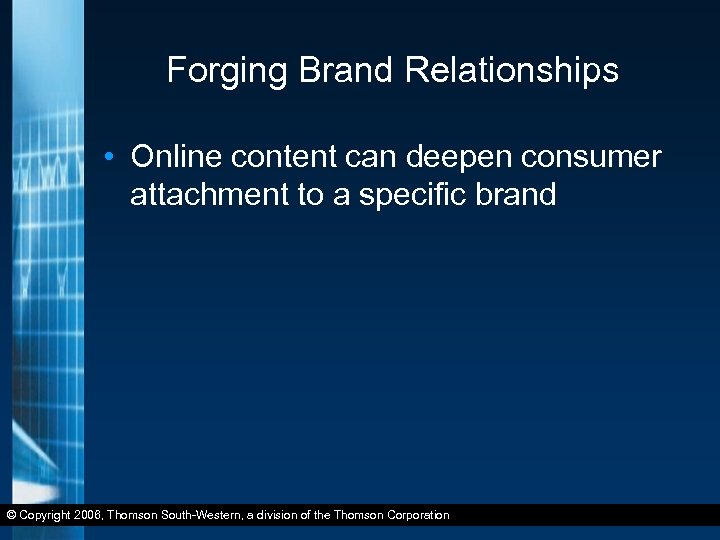Forging Brand Relationships • Online content can deepen consumer attachment to a specific brand
