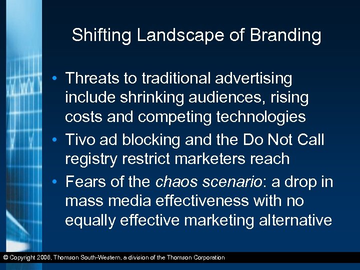 Shifting Landscape of Branding • Threats to traditional advertising include shrinking audiences, rising costs