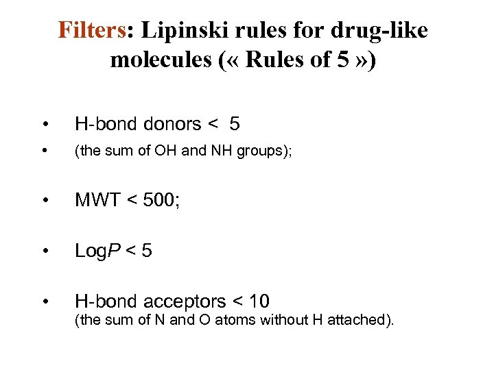 Filters: Lipinski rules for drug-like molecules ( « Rules of 5 » ) •