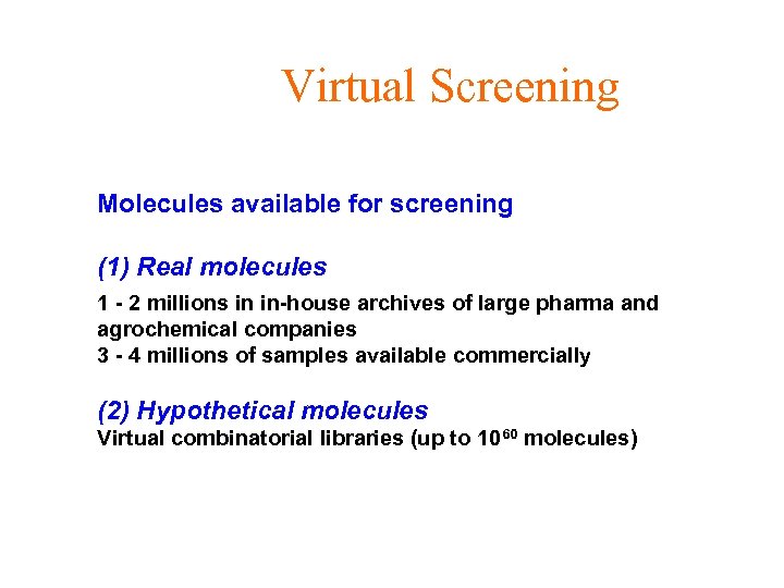 Virtual Screening Molecules available for screening (1) Real molecules 1 - 2 millions in