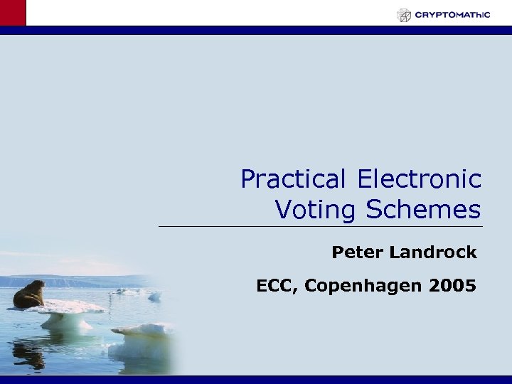 Practical Electronic Voting Schemes Peter Landrock ECC, Copenhagen 2005 