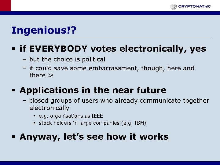 Ingenious!? § if EVERYBODY votes electronically, yes – but the choice is political –