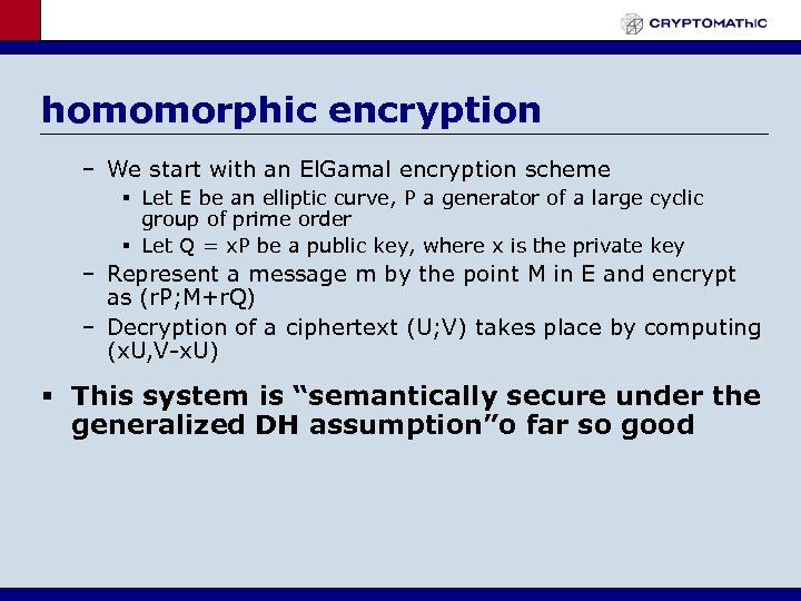 homomorphic encryption – We start with an El. Gamal encryption scheme § Let E