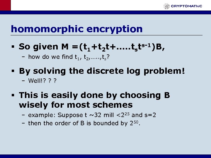 homomorphic encryption § So given M =(t 1+t 2 t+…. . tsts-1)B, – how