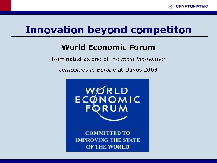 Innovation beyond competiton World Economic Forum Nominated as one of the most innovative companies