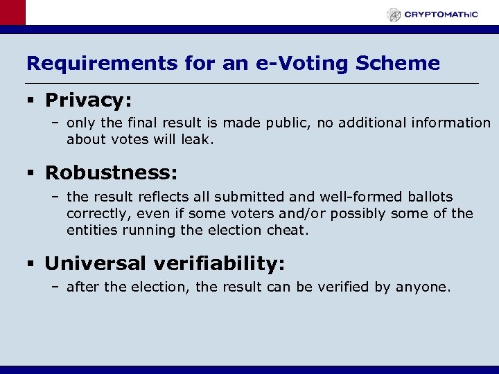 Requirements for an e-Voting Scheme § Privacy: – only the final result is made
