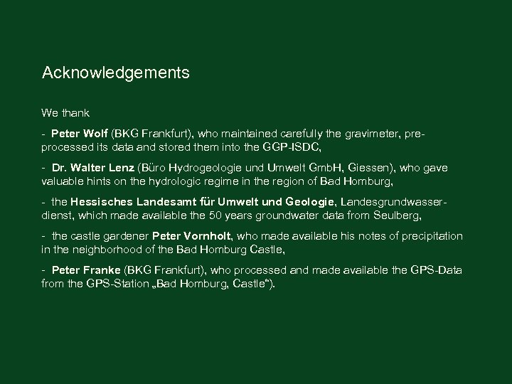 Acknowledgements We thank - Peter Wolf (BKG Frankfurt), who maintained carefully the gravimeter, preprocessed