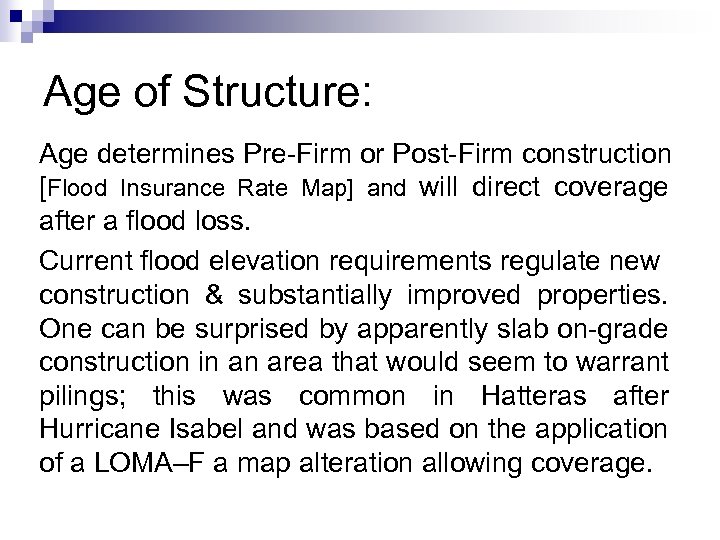 Age of Structure: Age determines Pre-Firm or Post-Firm construction [Flood Insurance Rate Map] and