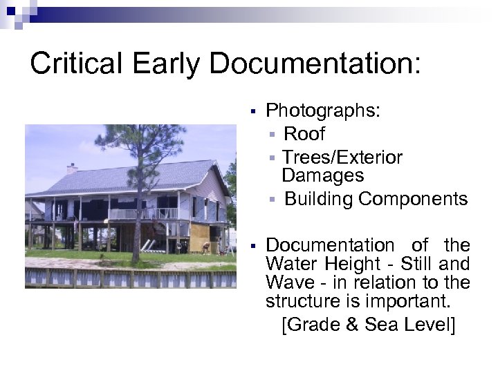 Critical Early Documentation: § Photographs: § Roof § Trees/Exterior Damages § Building Components §