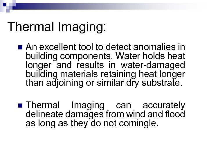 Thermal Imaging: n An excellent tool to detect anomalies in building components. Water holds