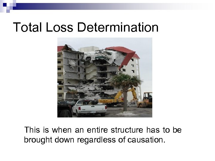 Total Loss Determination This is when an entire structure has to be brought down