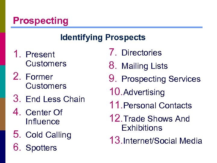 Prospecting Identifying Prospects 1. Present Customers 2. Former Customers 3. End Less Chain 4.