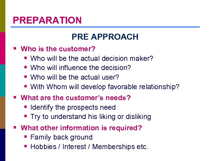 PREPARATION PRE APPROACH § Who is the customer? § Who will be the actual