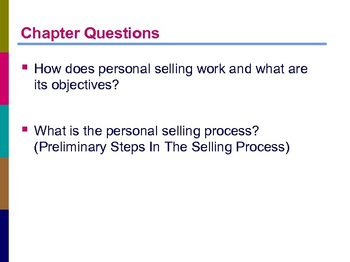 Chapter Questions § How does personal selling work and what are its objectives? §