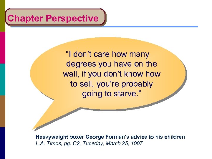 Chapter Perspective “I don’t care how many degrees you have on the wall, if