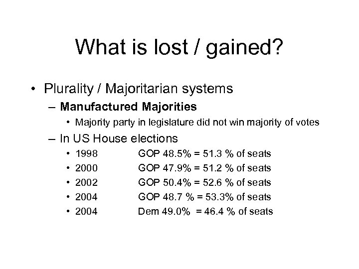 What is lost / gained? • Plurality / Majoritarian systems – Manufactured Majorities •