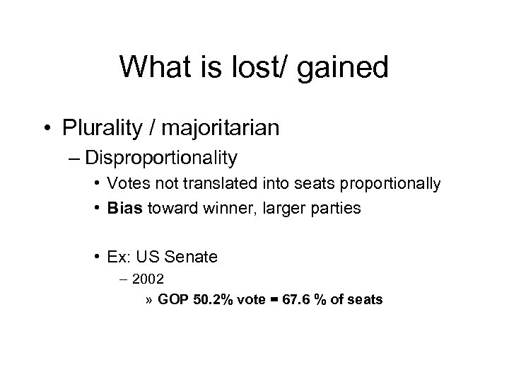 What is lost/ gained • Plurality / majoritarian – Disproportionality • Votes not translated