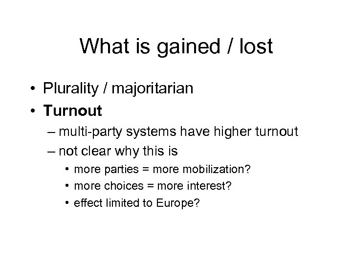 What is gained / lost • Plurality / majoritarian • Turnout – multi-party systems