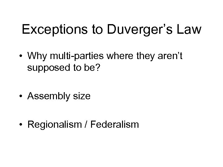 Exceptions to Duverger’s Law • Why multi-parties where they aren’t supposed to be? •