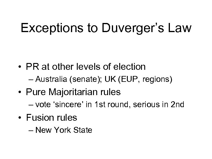 Exceptions to Duverger’s Law • PR at other levels of election – Australia (senate);