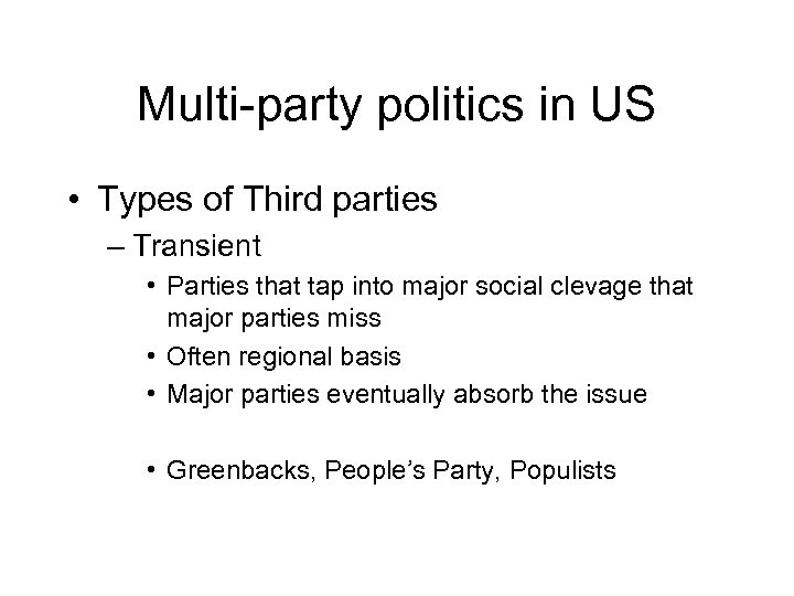 Multi-party politics in US • Types of Third parties – Transient • Parties that