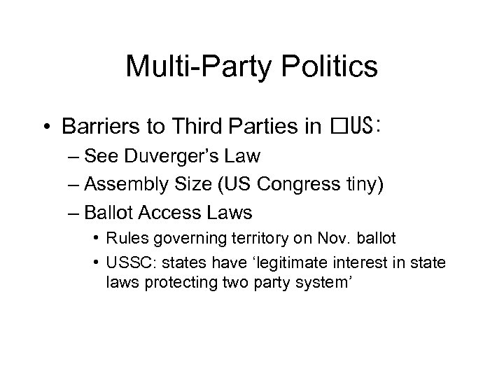 Multi-Party Politics • Barriers to Third Parties in US: – See Duverger’s Law –